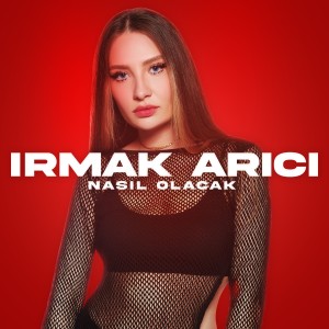 Irmak Arıcı的专辑Nasıl Olacak