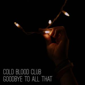 收聽Cold Blood Club的Goodbye to All That歌詞歌曲