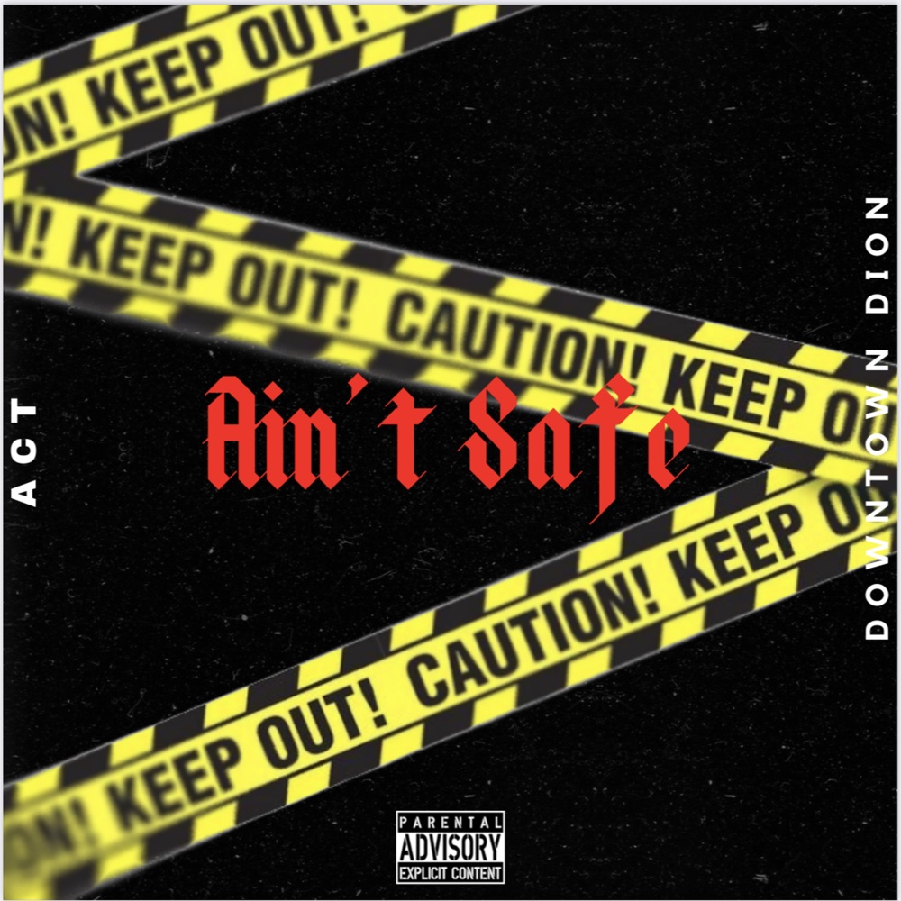 Ain't Safe (feat. Downtown Dion) (Explicit)
