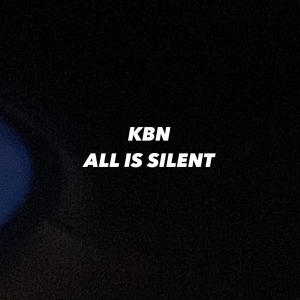 Album All Is Silent oleh Kbn
