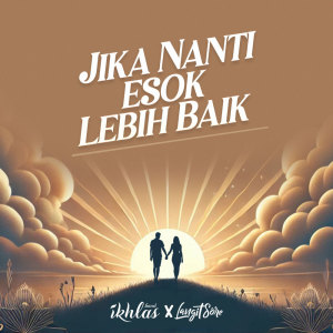 อัลบัม Jika Nanti Esok Lebih Baik ศิลปิน IKHLAS Band