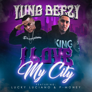 อัลบัม I Love My City (feat. Lucky Luciano & P-Money) ศิลปิน Yung Beezy