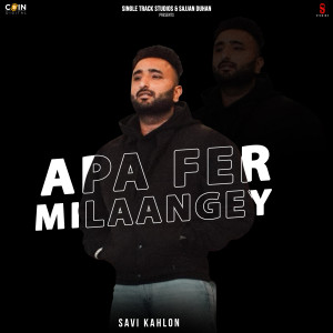 ดาวน์โหลดและฟังเพลง Apa Fer Milaangey พร้อมเนื้อเพลงจาก Savi kahlon