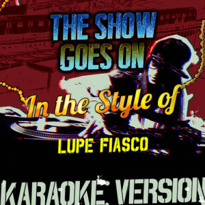 ดาวน์โหลดและฟังเพลง The Show Goes On (In the Style of Lupe Fiasco) [Karaoke Version] (Karaoke Version) พร้อมเนื้อเพลงจาก Ameritz Audio Karaoke