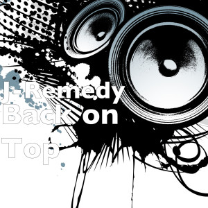 Listen to Back on Top (Explicit) song with lyrics from J-Remedy