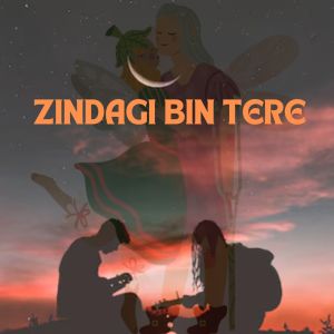 Listen to ZINDAGI BIN TERE song with lyrics from Chanchal Upadhayay