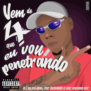 Album Vem De 4 Que Eu Vou Penetrando (Explicit) from Dj Alex BNH