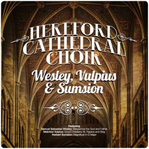 Hereford Cathedral Choir的專輯Hereford Cathedral Choir: Wesley, Vulpius & Sumsion