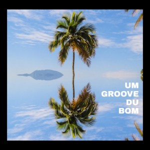 ดาวน์โหลดและฟังเพลง Um Groove Du Bom พร้อมเนื้อเพลงจาก Nação Groove