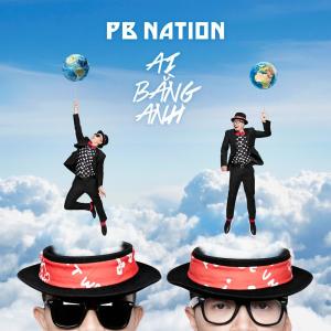 ดาวน์โหลดและฟังเพลง Ai Bang Anh (Ain't No One Like Me) พร้อมเนื้อเพลงจาก PB Nation