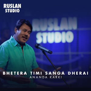 Listen to Bhetera Timi Sanga Dherai (Ruslan Studio Rendition) song with lyrics from Ananda Karki