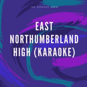 Listen to East Northumberland High (Karaoke) song with lyrics from The Karaoke Crew