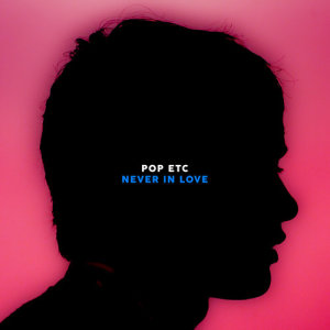 ดาวน์โหลดและฟังเพลง Never In Love พร้อมเนื้อเพลงจาก POP ETC