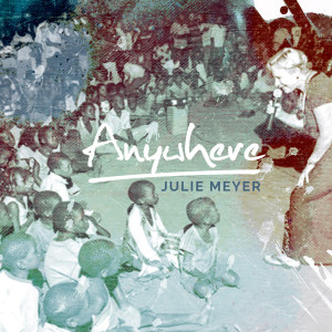 收聽Julie Meyer的Anywhere歌詞歌曲