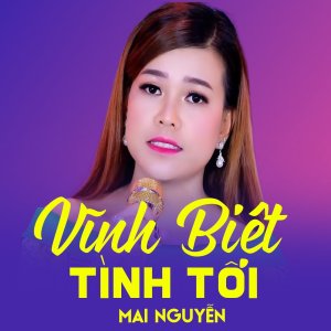 Listen to Vĩnh Biệt Tình Tôi song with lyrics from Mai Nguyễn