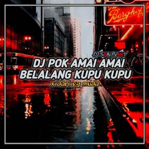 Dengarkan DJ POK AMAI AMAI BELALANG KUPU KUPU X DARI YG MUDA lagu dari DJ SAN FVNKY dengan lirik