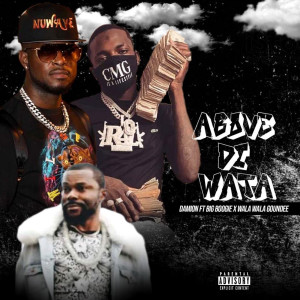 Listen to Above Di Wata (Explicit) song with lyrics from Damion hype