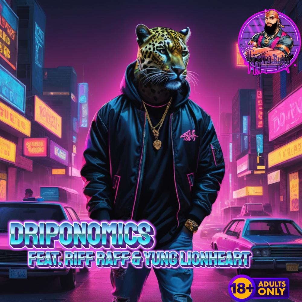 Driponomics (feat. Riff Raff & Yung Lionheart) (Explicit)