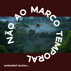 Não Ao Marco Temporal (Extended Version)