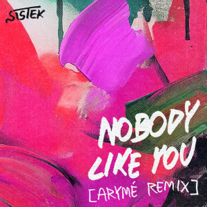 อัลบัม Nobody Like You (ARYMÉ Remix) ศิลปิน Sistek