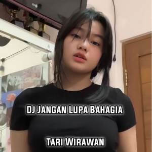 Listen to DJ Jangan Lupa Bahagia song with lyrics from Tari Wirawan