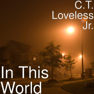 Dengarkan In This World lagu dari C.T. Loveless Jr. dengan lirik