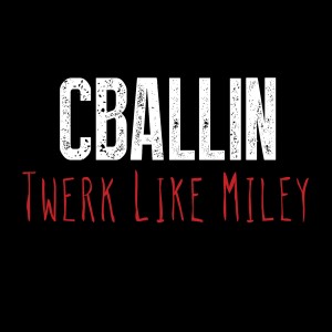 收聽CBallin的Twerk Like Miley (Explicit)歌詞歌曲