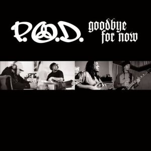 P.O.D.的專輯Goodbye For Now