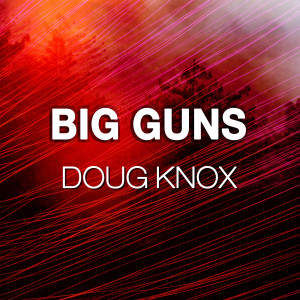 收聽Doug Knox的Big Guns歌詞歌曲