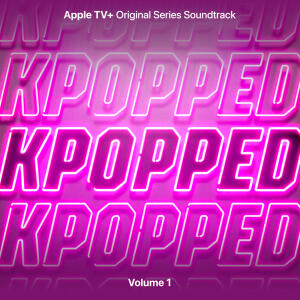 อัลบัม KPOPPED (Apple TV+ Original Series Soundtrack) Vol. 1 ศิลปิน KPOPPED