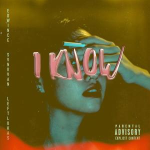 Listen to I Know (Explicit) song with lyrics from Edwince