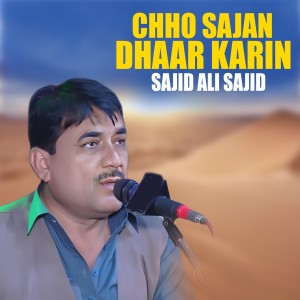 Listen to Chho Sajan Dhaar Karin song with lyrics from Sajid Ali Sajid