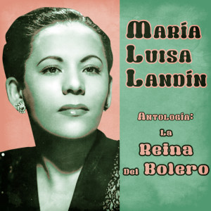 Maria Luisa Landin的專輯Antología: La Reina del Bolero (Remastered)