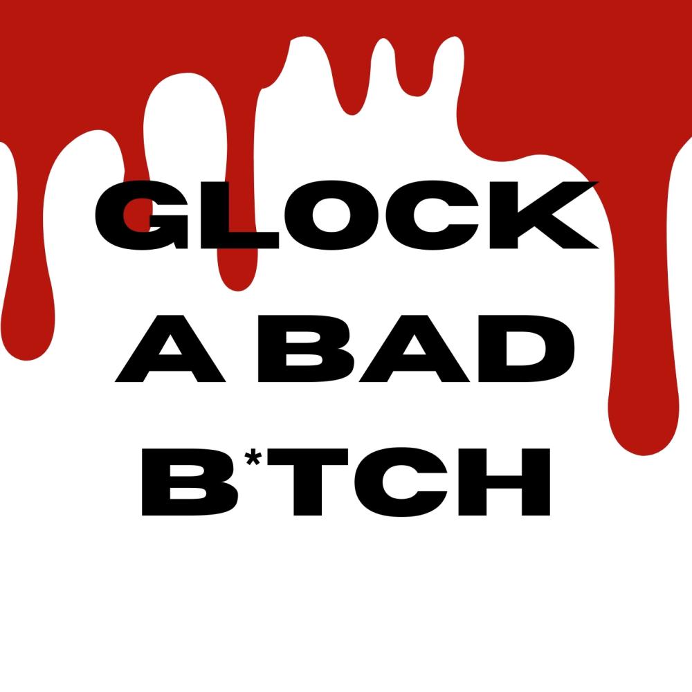 Glock a Bad Bitch (Explicit)