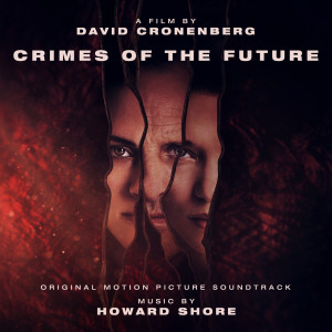 อัลบัม Crimes of the Future (Original Motion Picture Soundtrack) ศิลปิน Howard Shore