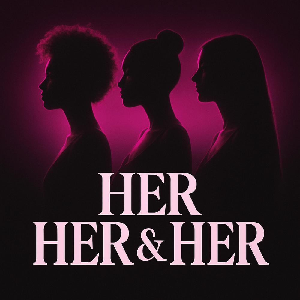 Her, Her, & Her