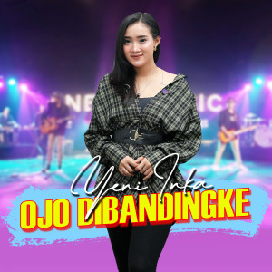Dengarkan lagu Ojo Dibandingke nyanyian Yeni Inka dengan lirik