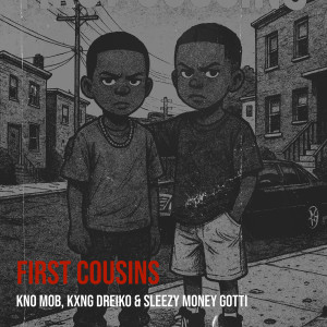 Listen to First Cousins (Explicit) song with lyrics from Kno Mob