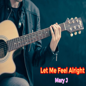 ดาวน์โหลดและฟังเพลง Let Me Feel Alright พร้อมเนื้อเพลงจาก Mary J