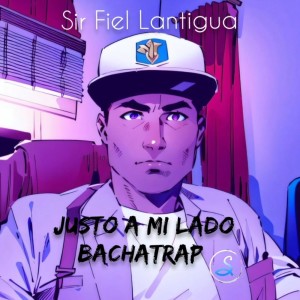 Album Justo A Mi Lado Bachatrap from Sir Fiel Lantigua