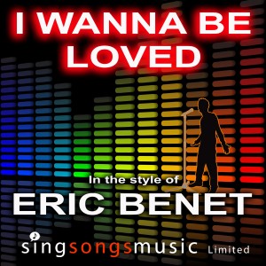 ดาวน์โหลดและฟังเพลง I Wanna Be Loved (In the style of Eric Benet) พร้อมเนื้อเพลงจาก Karaoke