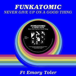 Never Give Up On A Good Thing (Funkatomic mix) dari Funkatomic