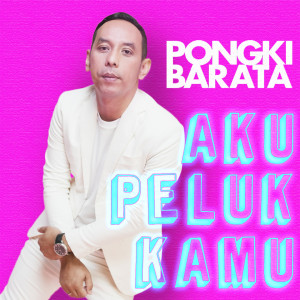 收聽Pongki Barata的Aku Peluk Kamu歌詞歌曲