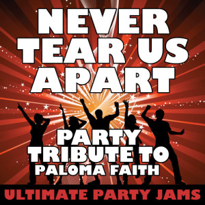 收聽Ultimate Party Jams的Never Tear Us Apart (Party Tribute to Paloma Faith)歌詞歌曲