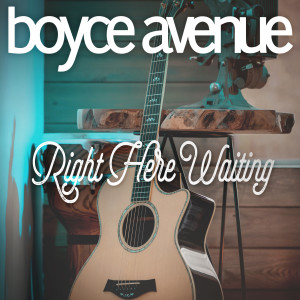 收听Boyce Avenue的Right Here Waiting歌词歌曲