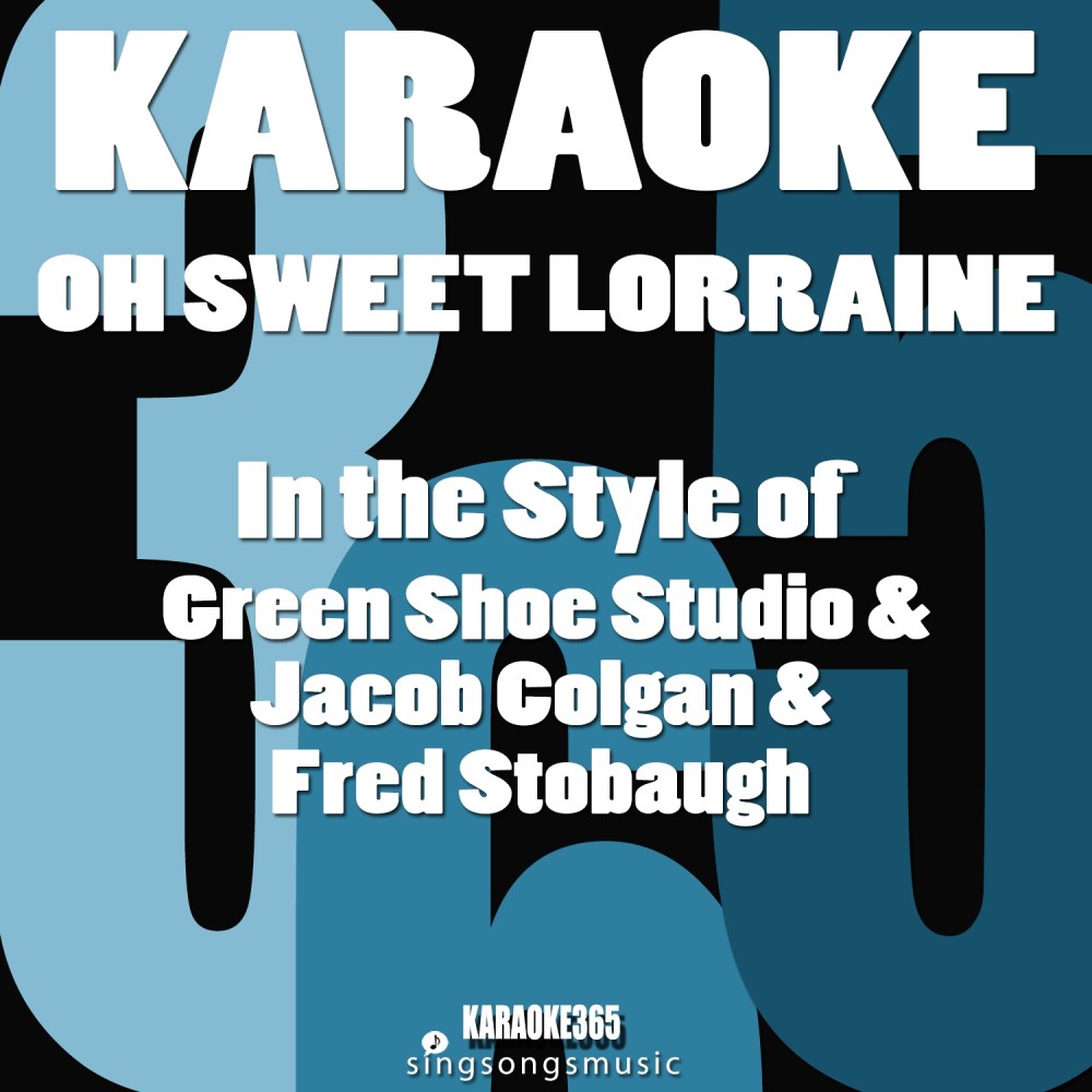 Oh Sweet Lorraine (In the Style of Green Shoe Studio & Jacob Colgan & Fred Stobaugh) [Karaoke Version] (Karaoke Version)