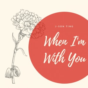 Dengarkan When I'm With You lagu dari J-son Ting dengan lirik