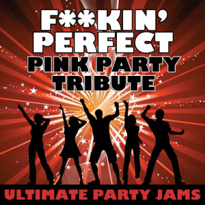 ดาวน์โหลดและฟังเพลง F**kin' Perfect (Pink Party Tribute) (Explicit) พร้อมเนื้อเพลงจาก Ultimate Party Jams