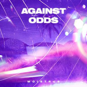 Listen to Against The Odds song with lyrics from Moistrus