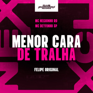 ดาวน์โหลดและฟังเพลง Menor Cara de Tralha พร้อมเนื้อเพลงจาก Mc Neguinho RD